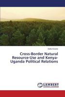 Cross-Border Natural Resource-Use and Kenya-Uganda Political Relations 3659572632 Book Cover