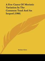 A Few Cases Of Meristic Variation In The Common Toad And An Isopod 1348124652 Book Cover