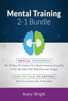 Mental Training: 2-1 Bundle: Mental Toughness: The 10 Ways We Exhaust Our Mental Stamina Every Day & the Top Allies That Help Overcome Fatigue, How to Talk to Anyone: Work Every Room Like a President 1731437994 Book Cover