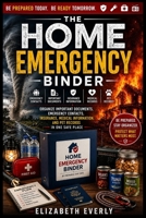 The Home Emergency Binder: Organize Important Documents, Emergency Contacts, Insurance, Medical Information, and Pet Records in One Safe Place (Series A: Beginner Emergency Preparedness) B0H86M4QJW Book Cover