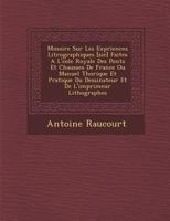 M Moire Sur Les Exp Riences Litrographiques [Sic] Faites A L' Cole Royale Des Ponts Et Chauss Es de France Ou Manuel Th Orique Et Pratique Du Dessinateur Et de L'Imprimeur Lithographes 1286955122 Book Cover