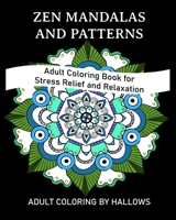 Zen Mandalas and Patterns: Adult Coloring Book for Stress Relief and Relaxation 1692376314 Book Cover
