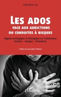 Les ados face aux addictions ou conduites à risques: Regards sociologique et théologique sur l'adolescence Constats - Analyses - Préventions (French Edition) 2140293169 Book Cover