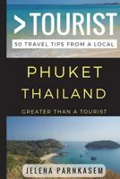 Greater Than a Tourist – Phuket Thailand: 50 Travel Tips from a Local 1521870071 Book Cover