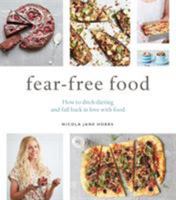Fear-Free Food: How to ditch dieting and fall back in love with food 1472950178 Book Cover