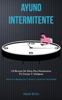 Ayuno Intermitente: 5:2 recetas de dieta para desintoxicar tu cuerpo y adelgazar (Perder peso r�pidamente y adoptar un estilo de vida saludable) 1989808093 Book Cover