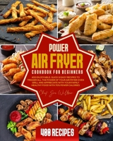 Power Air Fryer Cookbook for Beginners: 400 Enjoyable, Quick & Easy Recipes to Trigger All the Power of Your Air Fryer Oven Grill and Appreciate with Your Family Healthy Food with 70% Fewer Calories B09483MD3H Book Cover