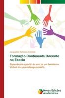 Formação Continuada Docente na Escola: Experiência a partir do uso de um Ambiente Virtual de Aprendizagem (AVA) 6202039736 Book Cover