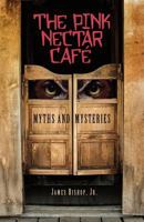 The Pink Nectar Cafe: Myths and Mysteries 0615526756 Book Cover