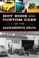 Hot Rods and Custom Cars of the Sacramento Delta 1467139955 Book Cover