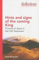 Hints And Signs Of The Coming King: Pictures Of Jesus In The Old Testament (Reflections (Day One)) 1846252083 Book Cover