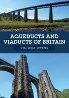 Aqueducts and Viaducts of Britain 1445683806 Book Cover