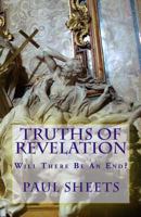 Truths of Revelation: Will There Be an End? 1499215487 Book Cover