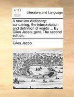 A new law-dictionary: containing, the interpretation and definition of words ... By Giles Jacob, gent. The second edition. 1170714730 Book Cover