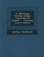 Le Mensonge Chr�tien (J�sus-Christ n'a Pas Exist�) ... 1015632599 Book Cover