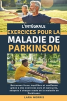 L'intégrale Exercices Pour La Maladie De Parkinson: Retrouvez force, équilibre et confiance grâce à des exercices sûrs et éprouvés, adaptés à chaque stade de la maladie de Parkinson. (French Edition) B0GGF412Y8 Book Cover