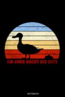 Am Ende Kackt Die Ente: Lustiges Retro Vintage Enten Notizbuch für Tierfreunde Geburtstag Geschenk Bauer Heft Entenfarm Memo Landwirt Reisetagebuch ... Block I Größe 6 x 9 I Liniert I 120 Seiten 169183601X Book Cover