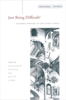Just Being Difficult?: Academic Writing in the Public Arena (Cultural Memory in the Present) 0804747105 Book Cover