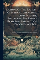 Journal Of The Society Of Biblical Literature And Exegesis, Including The Papers Read And Abstract Of Proceedings For ..... 1275801269 Book Cover
