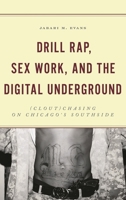 Drill Rap, Sex Work, and the Digital Underground: (Clout)Chasing on Chicago's Southside 1666909971 Book Cover