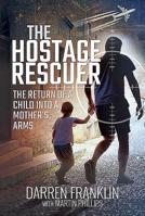 The Hostage Rescuer: The Return of a Child Into a Mother's Arms 1526761521 Book Cover