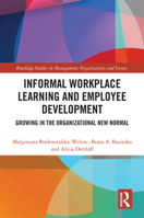 Informal Workplace Learning and Employee Development: Growing in the Organizational New Normal (Routledge Studies in Management, Organizations and Society) 1032442751 Book Cover