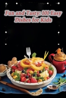 Fun and Tasty: 101 Easy Dishes for Kids B0CKNC9X2X Book Cover