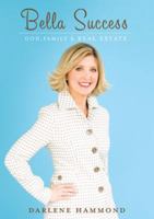 Bella Success: God, Family, and Real Estate 0615220495 Book Cover
