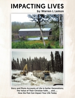 Impacting Lives: Story and Photo Accounts of Life in Earlier Generations; The Value of Their Christian Faith..... and..... How the Past Can Impact Your Life Today 0228857392 Book Cover