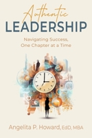 AUTHENTIC LEADERSHIP: Navigating Success One Chapter at a Time B0CKNLHF9H Book Cover