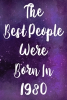 The Best People Were Born In 1980: The perfect gift for a birthday - unique personalised year of birth journal! 1710031166 Book Cover