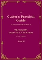 The Cutter's Practical Guide, Part 3: Trouser, Breeches & Knickers 3769322029 Book Cover