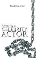 Saving a Celebrity Actor 1466920920 Book Cover