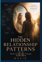 THE LOVE PATTERN I COULDN'T SEE: Breaking the Hidden Cycles That Keep Relationships from Thriving B0HC4TT8ZC Book Cover