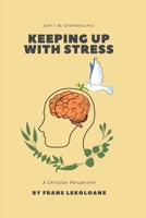 Keeping up with stress: A Christian Perspective B08NRJJ7SR Book Cover