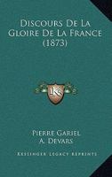 Discours De La Gloire De La France (1873) 1160874689 Book Cover