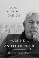 The Mind in Another Place: My Life as a Scholar 0802880118 Book Cover