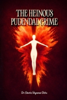 The Heinous Pudendal Crime 1918352739 Book Cover
