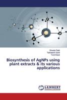 Biosynthesis of AgNPs using plant extracts & its various applications 6139918014 Book Cover