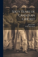 Sixty Years of Canadian Cricket 1022199412 Book Cover