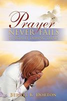 Prayer Never Fails: Especially During Trials 1600475345 Book Cover