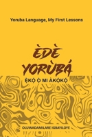 EDE YORUBA, EKO O MI AKOKO: Yoruba Language, My First Lessons 9789759266 Book Cover