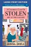 A Colorful Case of Stolen Art At The Gallery: LARGE PRINT EDITION (An Emily Cherry Cozy Mystery LARGE PRINT EDITION) B0CTK6ZBKK Book Cover