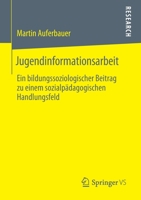 Jugendinformationsarbeit : Ein Bildungssoziologischer Beitrag Zu Einem Sozialp?dagogischen Handlungsfeld 3658276576 Book Cover