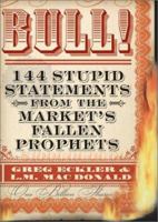 Bull! 144 Stupid Statements from the Market's Fallen Prophets 0740736124 Book Cover