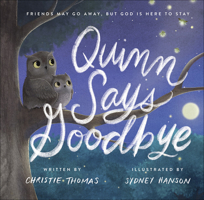 Quinn Says Goodbye: Friends May Go Away, but God Is Here to Stay 0736974342 Book Cover