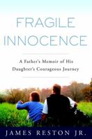 Fragile Innocence: A Father's Memoir of His Daughter's Courageous Journey 1400082439 Book Cover