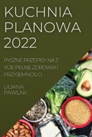 Kuchnia Planowa 2022: Pyszne Przepisy Na Z Ycie Pelne Zdrowia I Przyjemnos CI 1837523118 Book Cover