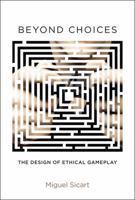 Beyond Choices: The Design of Ethical Gameplay 0262019787 Book Cover