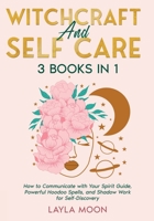 Witchcraft and Self Care: 3 Books in 1 - How to Communicate with Your Spirit Guide, Powerful Hoodoo Spells, and Shadow Work for Self-Discovery 1959081276 Book Cover